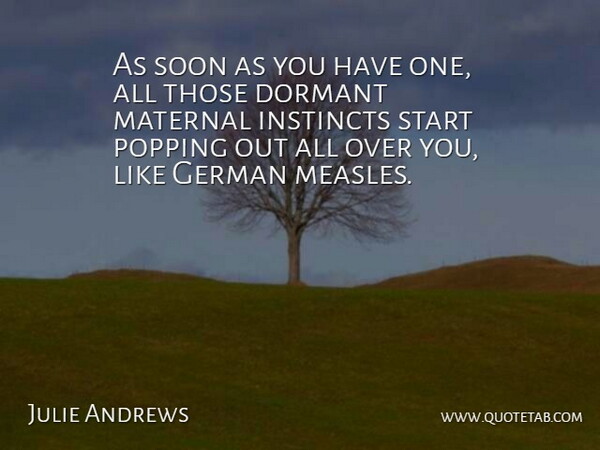 Julie Andrews Quote About Dormant, English Actress, German, Instincts, Maternal: As Soon As You Have...