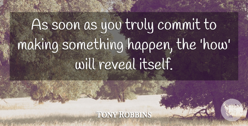 Tony Robbins Quote About Change, Commit, Happens: As Soon As You Truly...