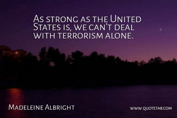 Madeleine Albright Quote About Strong, United States, Terrorism: As Strong As The United...