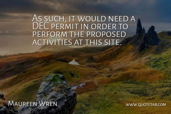 Maureen Wren Quote About Activities, Order, Perform, Permit, Proposed: As Such It Would Need...