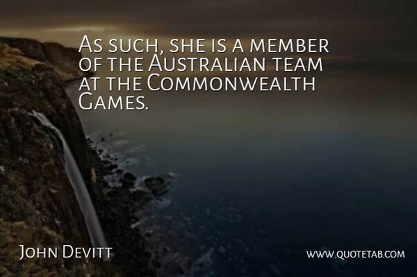 John Devitt Quote About Australian, Games, Member, Team: As Such She Is A...