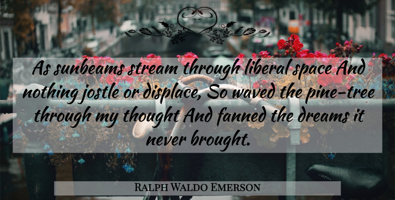 Ralph Waldo Emerson Quote About Dream, Space, Tree: As Sunbeams Stream Through Liberal...