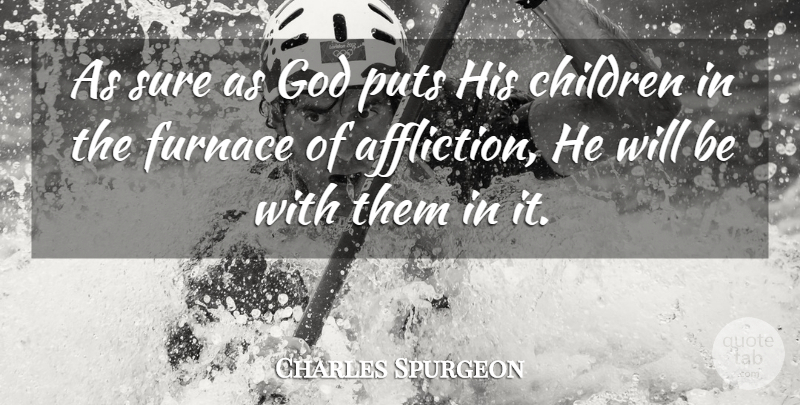 Charles Spurgeon Quote About Children, Grace, Affliction: As Sure As God Puts...