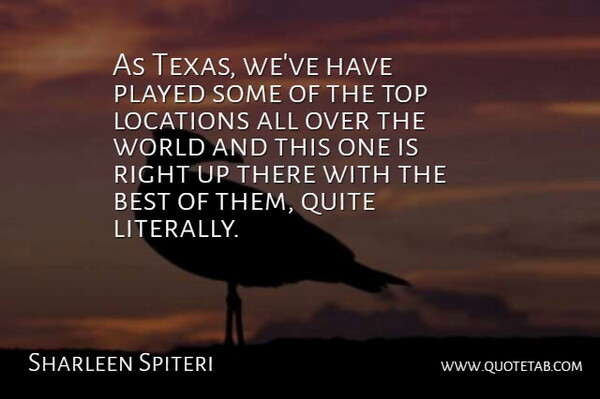 Sharleen Spiteri Quote About Best, Locations, Played, Quite, Top: As Texas Weve Have Played...