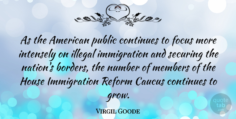 Virgil Goode Quote About Numbers, Focus, House: As The American Public Continues...