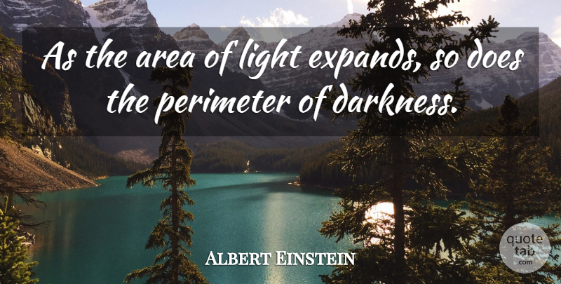 Albert Einstein Quote About Light, Darkness, Doe: As The Area Of Light...