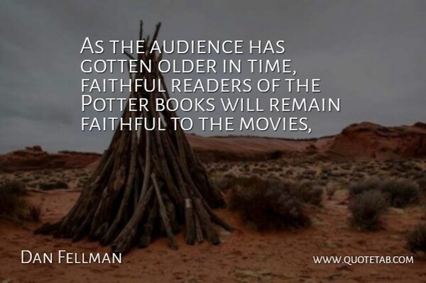 Dan Fellman Quote About Audience, Audiences, Books, Faithful, Gotten: As The Audience Has Gotten...