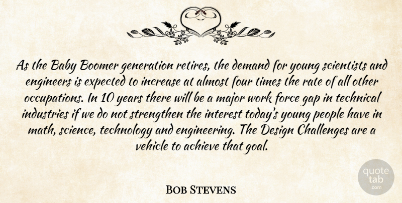 Bob Stevens Quote About Achieve, Almost, Baby, Boomer, Challenges: As The Baby Boomer Generation...