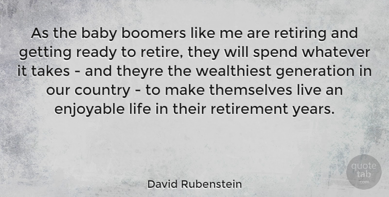 David Rubenstein Quote About Country, Baby, Retirement: As The Baby Boomers Like...
