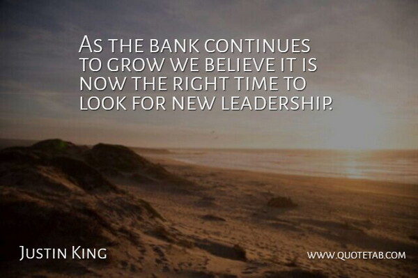 Justin King Quote About Bank, Believe, Continues, Grow, Time: As The Bank Continues To...