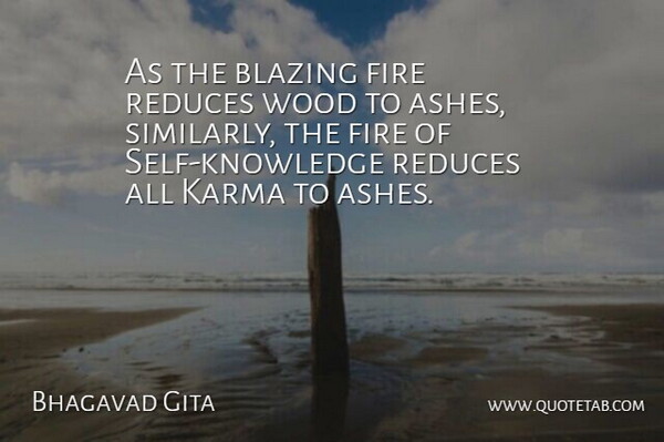 Bhagavad Gita Quote About Blazing, Fire, Karma, Self Knowledge, Wood: As The Blazing Fire Reduces...