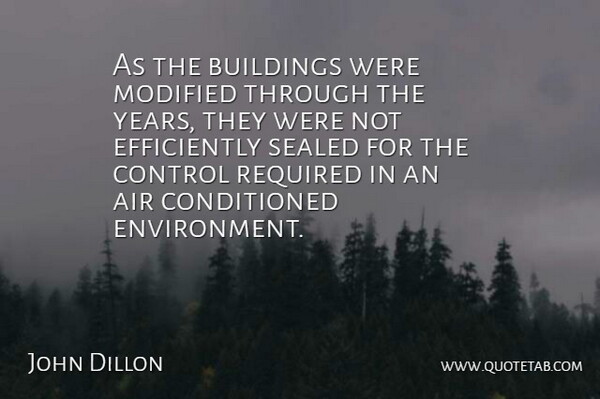 John Dillon Quote About Air, Buildings, Control, Modified, Required: As The Buildings Were Modified...
