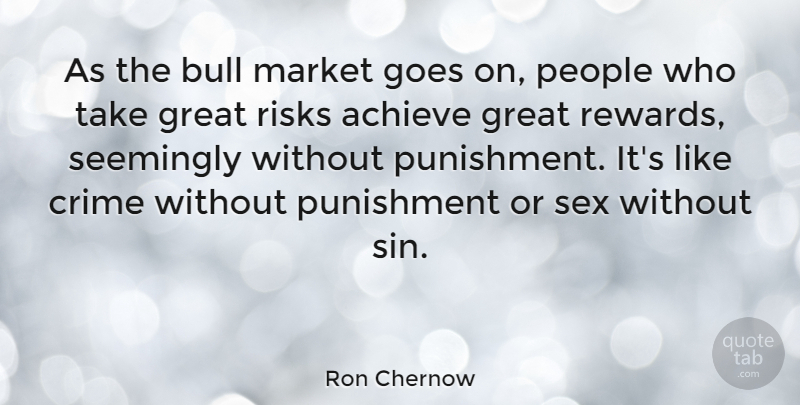 Ron Chernow Quote About Sex, Punishment, People: As The Bull Market Goes...