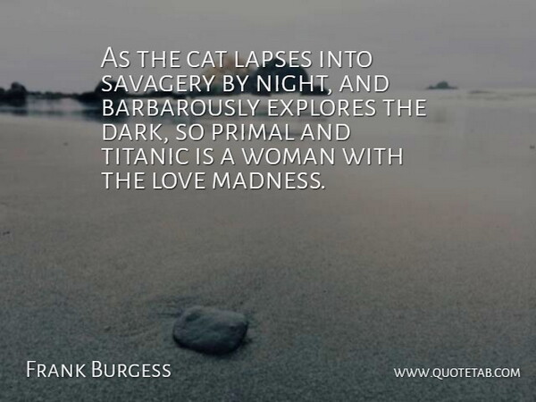 Gelett Burgess Quote About Women, Cat, Dark: As The Cat Lapses Into...