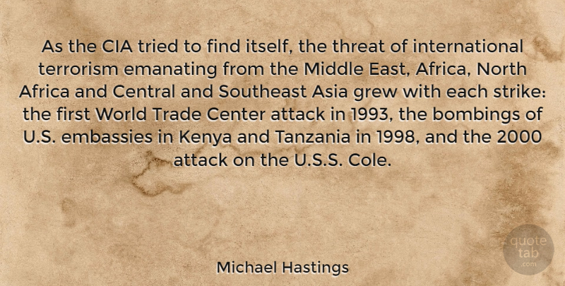 Michael Hastings Quote About Asia, Center, Central, Cia, Grew: As The Cia Tried To...