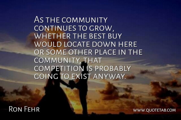 Ron Fehr Quote About Best, Buy, Community, Competition, Continues: As The Community Continues To...