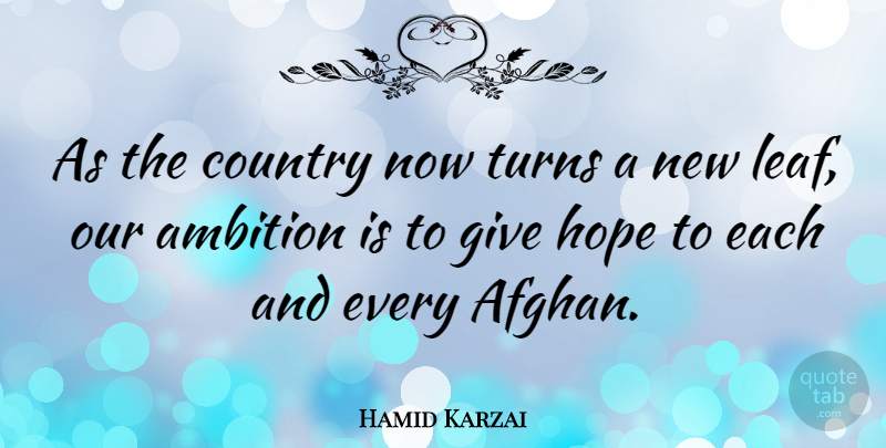 Hamid Karzai Quote About Country, Ambition, Giving: As The Country Now Turns...