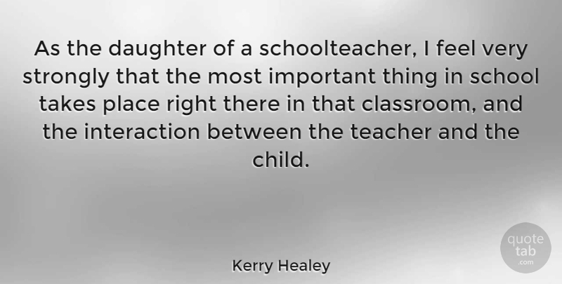 Kerry Healey Quote About Mother, Daughter, Teacher: As The Daughter Of A...