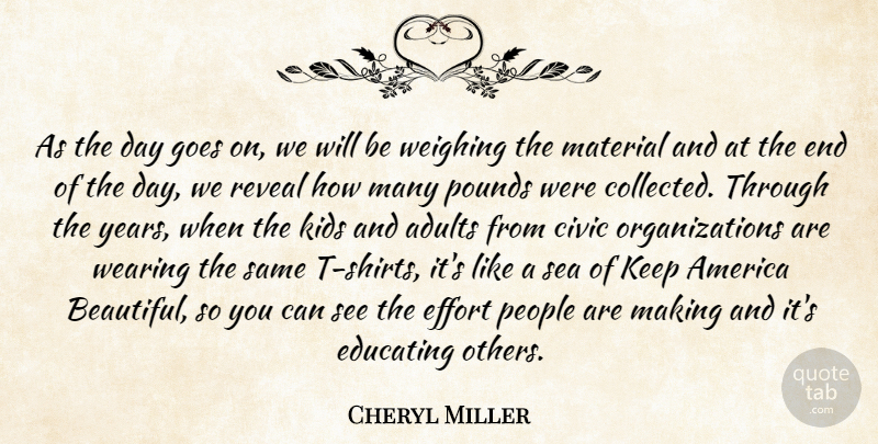 Cheryl Miller Quote About America, Civic, Educating, Effort, Goes: As The Day Goes On...