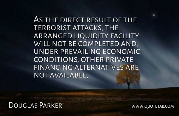 Douglas Parker Quote About Arranged, Completed, Direct, Economic, Facility: As The Direct Result Of...