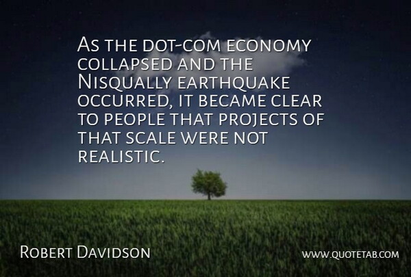 Robert Davidson Quote About Became, Clear, Collapsed, Earthquake, Economy: As The Dot Com Economy...