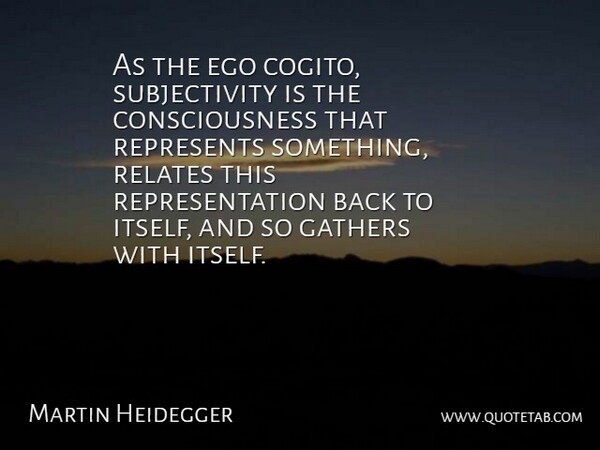 Martin Heidegger Quote About Ego, Subjectivity, Consciousness: As The Ego Cogito Subjectivity...