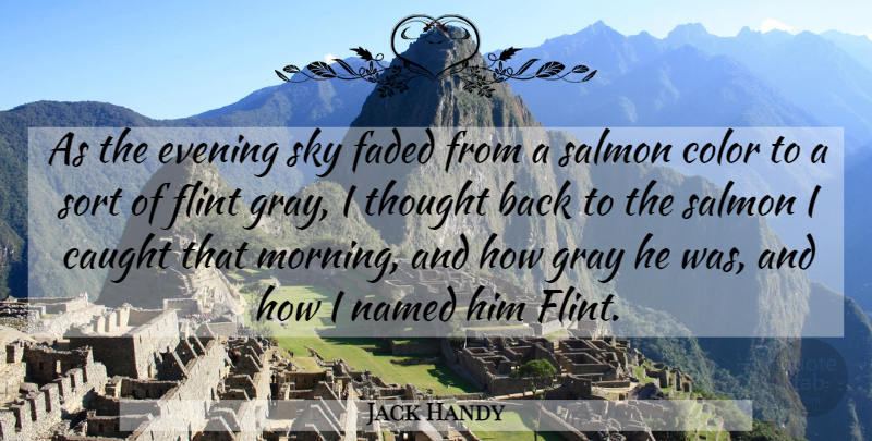 Jack Handy Quote About Caught, Color, Evening, Faded, Gray: As The Evening Sky Faded...