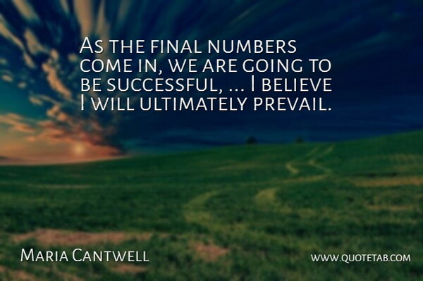 Maria Cantwell Quote About Believe, Final, Numbers, Ultimately: As The Final Numbers Come...