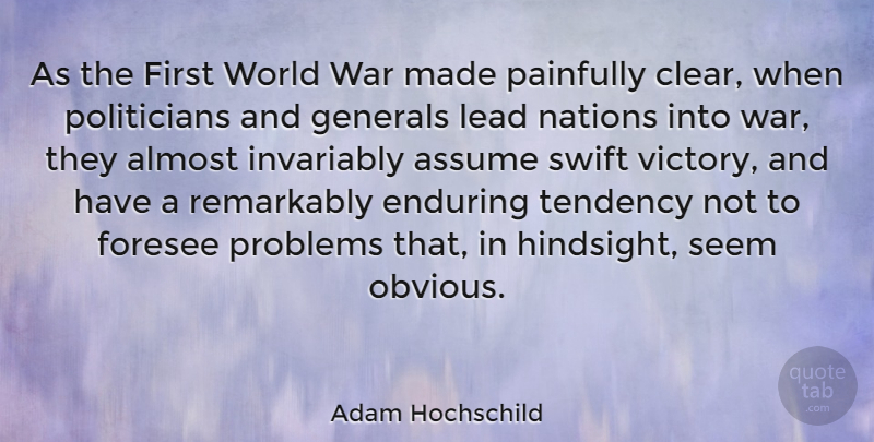Adam Hochschild Quote About Almost, Assume, Enduring, Foresee, Generals: As The First World War...