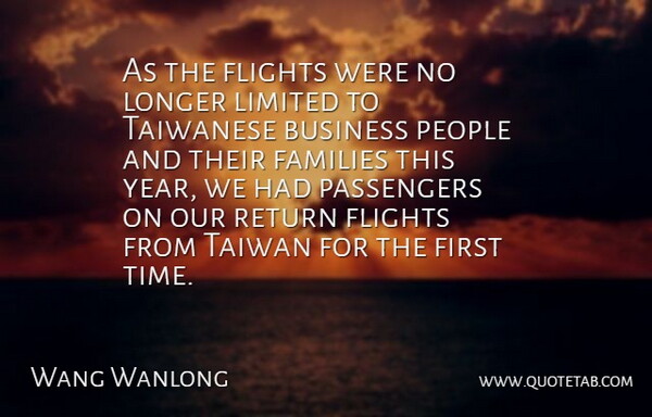 Wang Wanlong Quote About Business, Families, Flights, Limited, Longer: As The Flights Were No...
