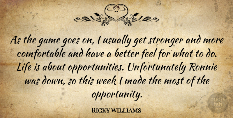 Ricky Williams Quote About Game, Goes, Life, Ronnie, Stronger: As The Game Goes On...