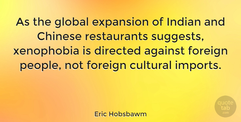 Eric Hobsbawm Quote About Xenophobia, People, Racism: As The Global Expansion Of...