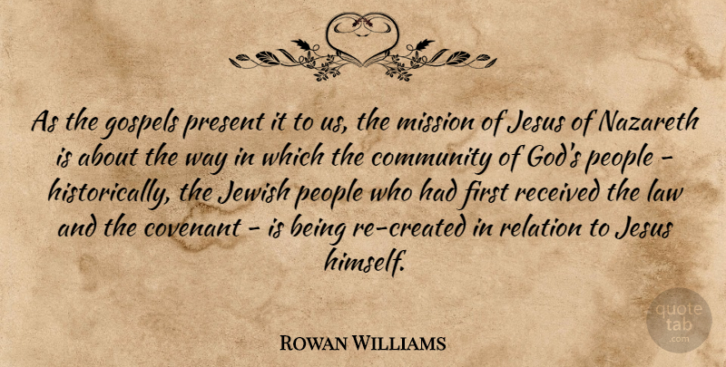 Rowan Williams Quote About Community, Covenant, Gospels, Jesus, Jewish: As The Gospels Present It...