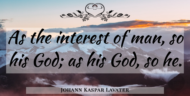 Johann Kaspar Lavater Quote About Men, Interest: As The Interest Of Man...
