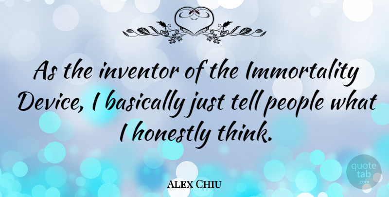 Alex Chiu Quote About American Businessman, Honestly, People: As The Inventor Of The...