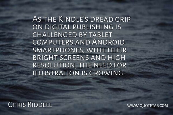 Chris Riddell Quote About Android, Challenged, Computers, Dread, Grip: As The Kindles Dread Grip...