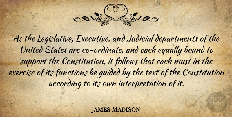 James Madison Quote About Exercise, Support, United States: As The Legislative Executive And...