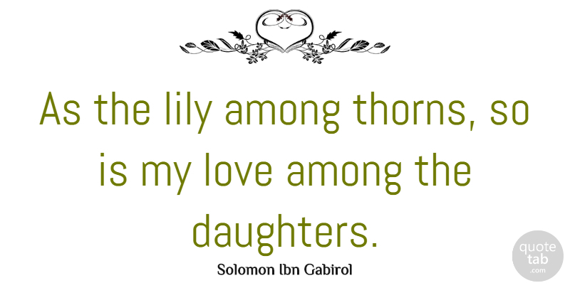 Solomon Ibn Gabirol Quote About Daughter, Honesty, Lilies: As The Lily Among Thorns...