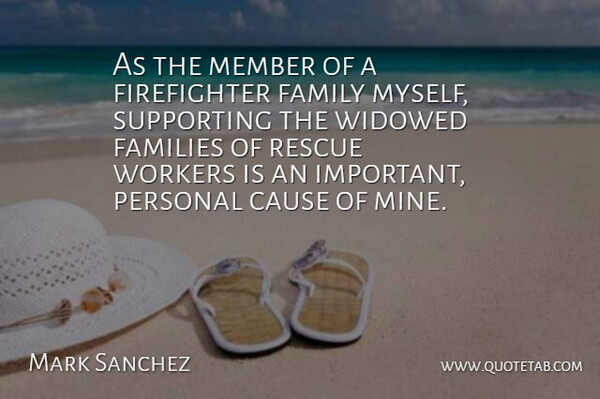Mark Sanchez Quote About Firefighter, Important, Causes: As The Member Of A...