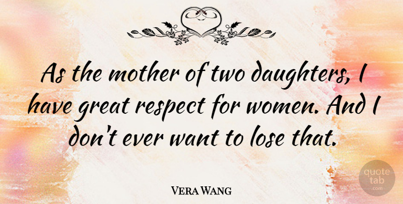 Vera Wang Quote About Daughter, Mother, Respect: As The Mother Of Two...