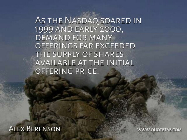 Alex Berenson Quote About Available, Exceeded, Far, Initial, Offering: As The Nasdaq Soared In...