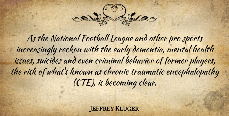 Jeffrey Kluger Quote About Sports, Football, Suicide: As The National Football League...