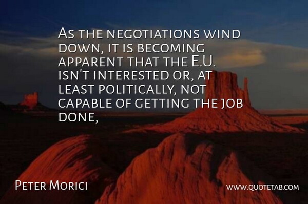 Peter Morici Quote About Apparent, Becoming, Capable, Interested, Job: As The Negotiations Wind Down...
