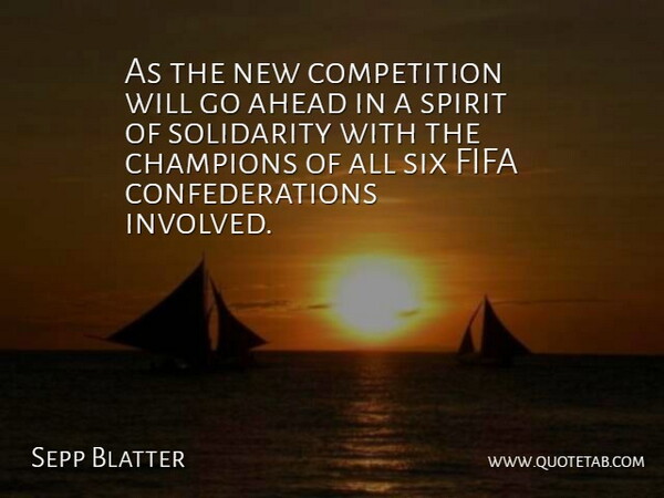 Sepp Blatter Quote About Ahead, Champions, Competition, Fifa, Six: As The New Competition Will...