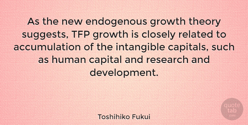 Toshihiko Fukui Quote About Research And Development, Growth, Intangible: As The New Endogenous Growth...