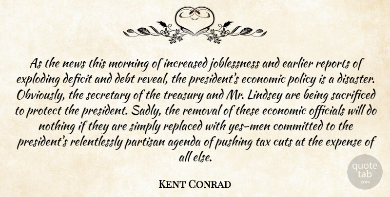 Kent Conrad Quote About Agenda, Committed, Cuts, Debt, Deficit: As The News This Morning...