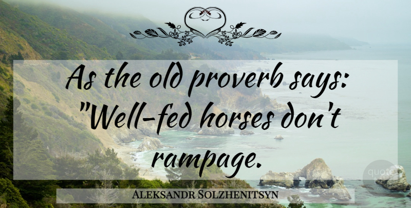 Aleksandr Solzhenitsyn Quote About Horse, Feds, Rampage: As The Old Proverb Says...