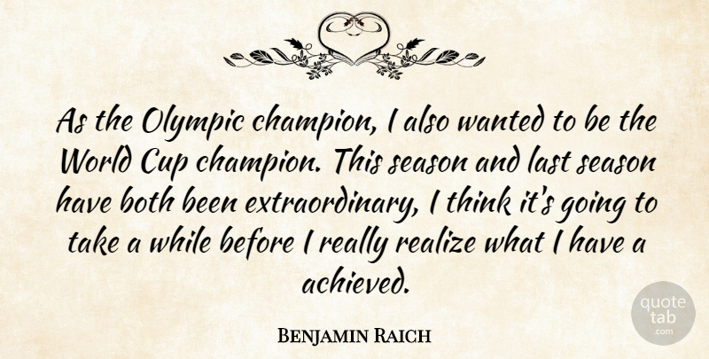 Benjamin Raich Quote About Both, Cup, Last, Olympic, Realize: As The Olympic Champion I...