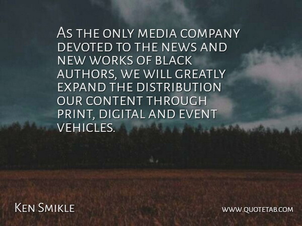 Ken Smikle Quote About Black, Company, Content, Devoted, Digital: As The Only Media Company...