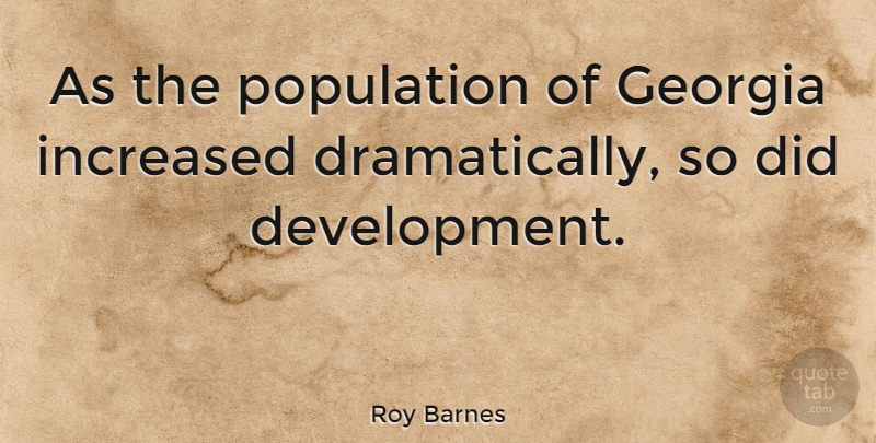Roy Barnes Quote About Increased: As The Population Of Georgia...